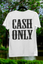 Cash Only Back Print T-Shirt
